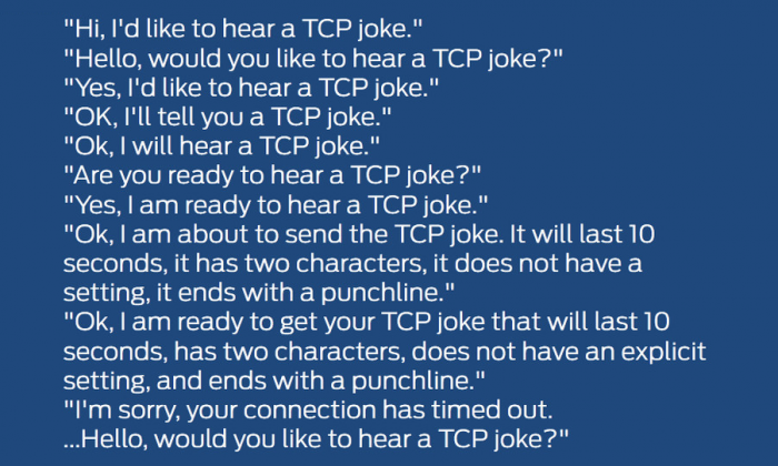 Want to hear a TCP joke?