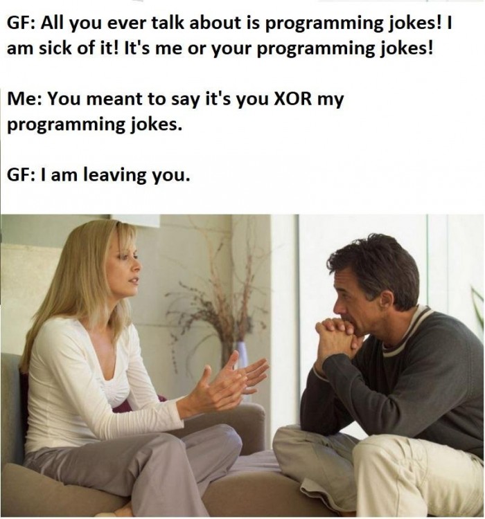 That's probably why I am single.